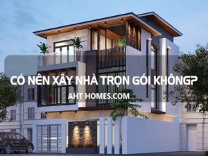 Nên xây nhà trọn gói hay tự thuê nhân công? 22 nen xay nha tron goi hay tu thue nhan cong 1
